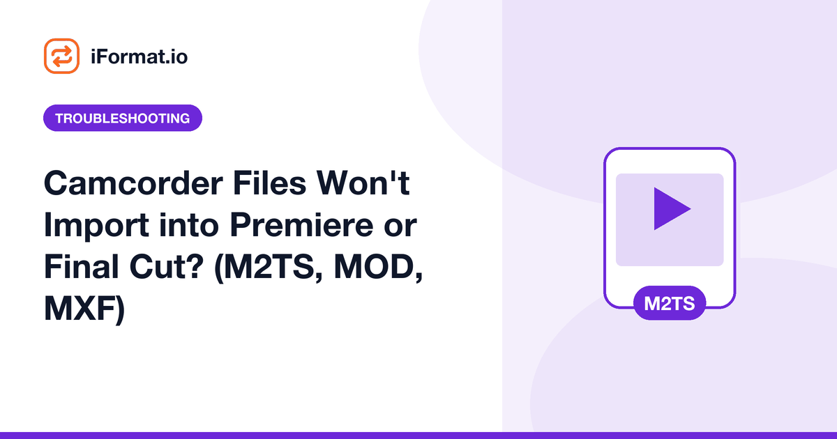 Camcorder Files Won't Import into Premiere or Final Cut? (M2TS, MOD, MXF)