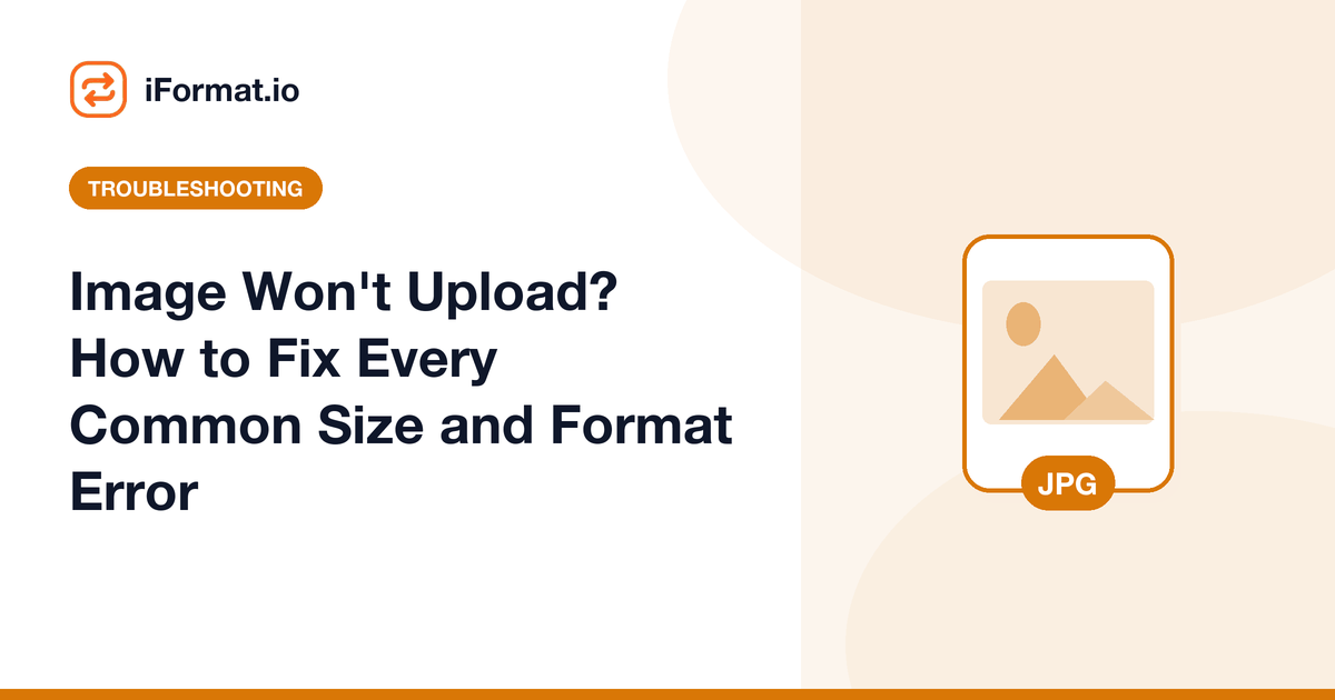 Image Won't Upload? How to Fix Every Common Size and Format Error