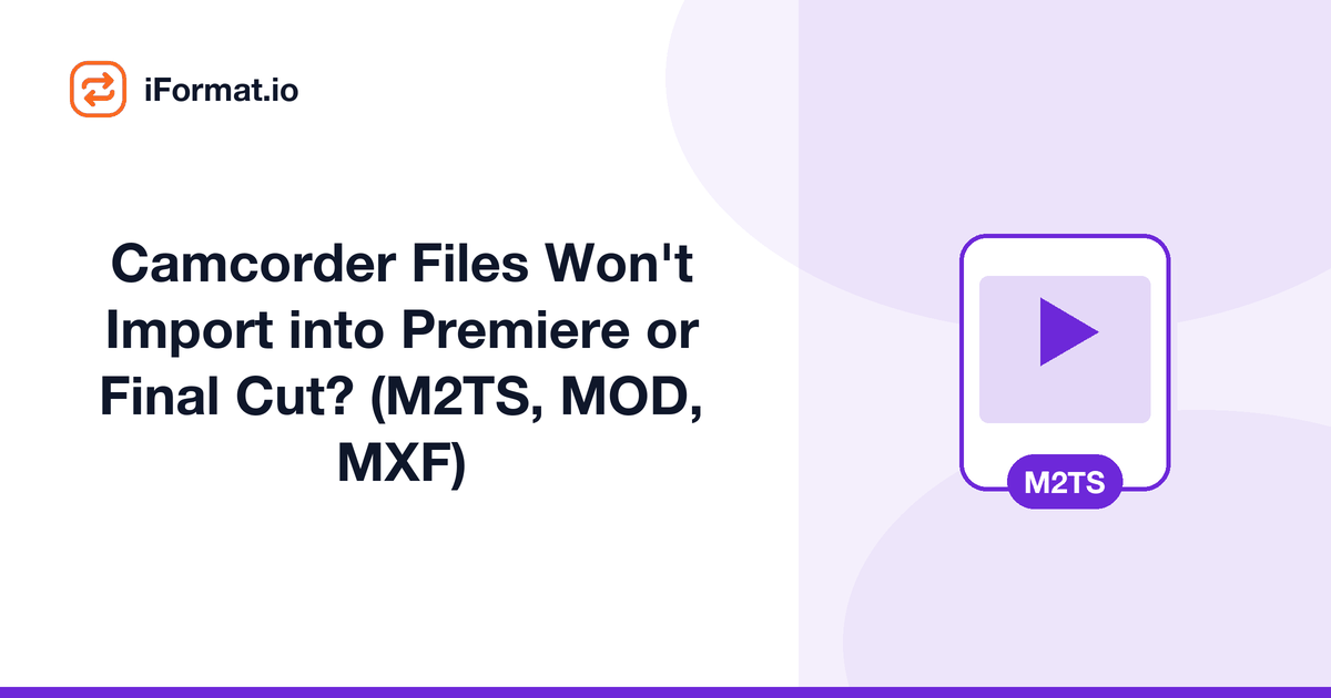 Camcorder Files Won't Import into Premiere or Final Cut? (M2TS, MOD, MXF)