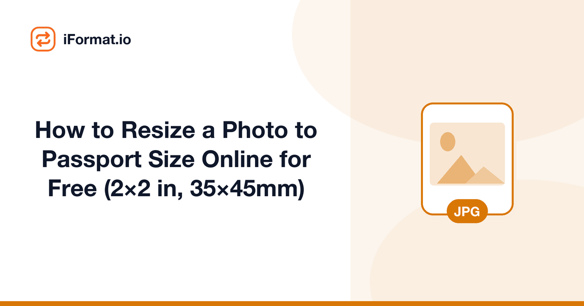 How to Resize a Photo to Passport Size Online for Free (2×2 in, 35×45mm)