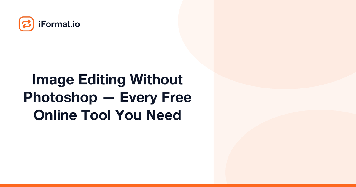 Image Editing Without Photoshop — Every Free Online Tool You Need