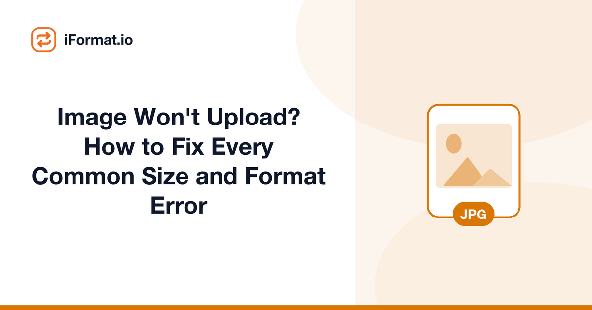 Image Won't Upload? How to Fix Every Common Size and Format Error