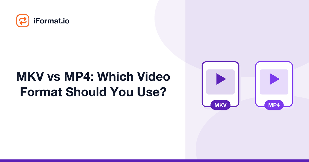 MKV vs MP4: Which Video Format Should You Use?