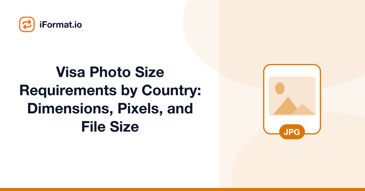 Visa Photo Size Requirements by Country: Dimensions, Pixels, and File Size
